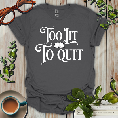 Too Lit To Quit Book Lover T-Shirt