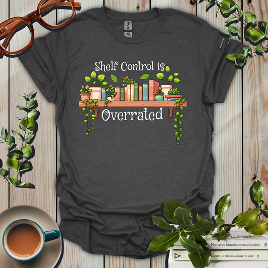 Shelf Control Is Overrated T-Shirt