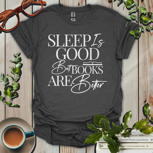 Sleep Is Good But Books Are Better Distressed T-Shirt