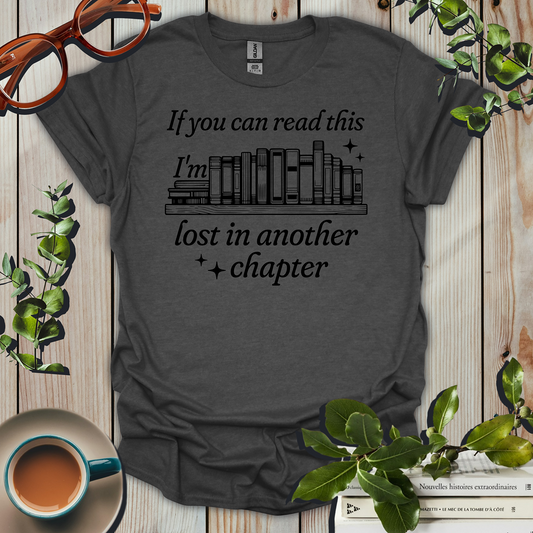 If You Can Read This I'm Lost In Another Chapter T-Shirt