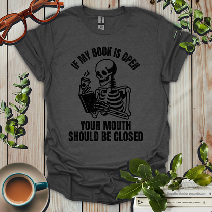 If My Book Is Open Your Mouth Should Be Closed Funny Distressed T-Shirt
