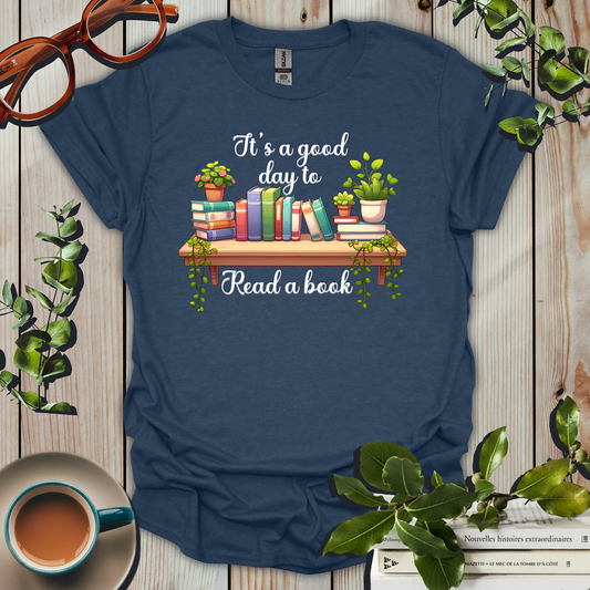 It's a Good Day To Read a Book T-Shirt