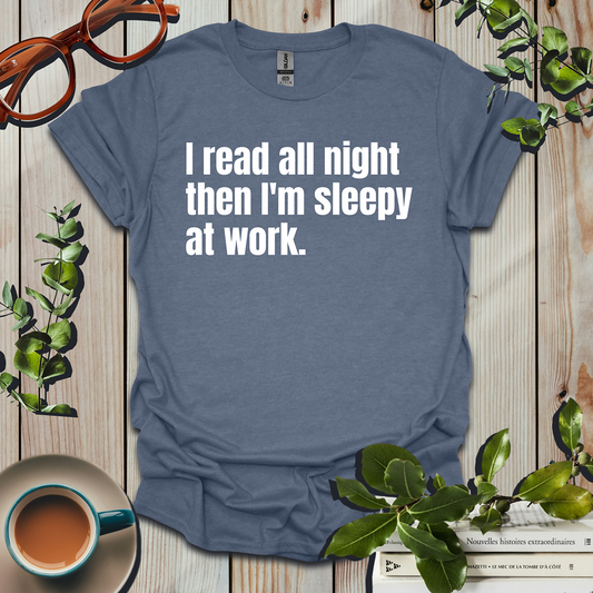 Funny I Read All Night Then I'm Sleepy At Work Book Lover T-Shirt