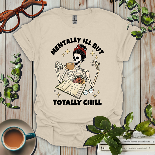 Mentally ILL But Totally Chill T-Shirt