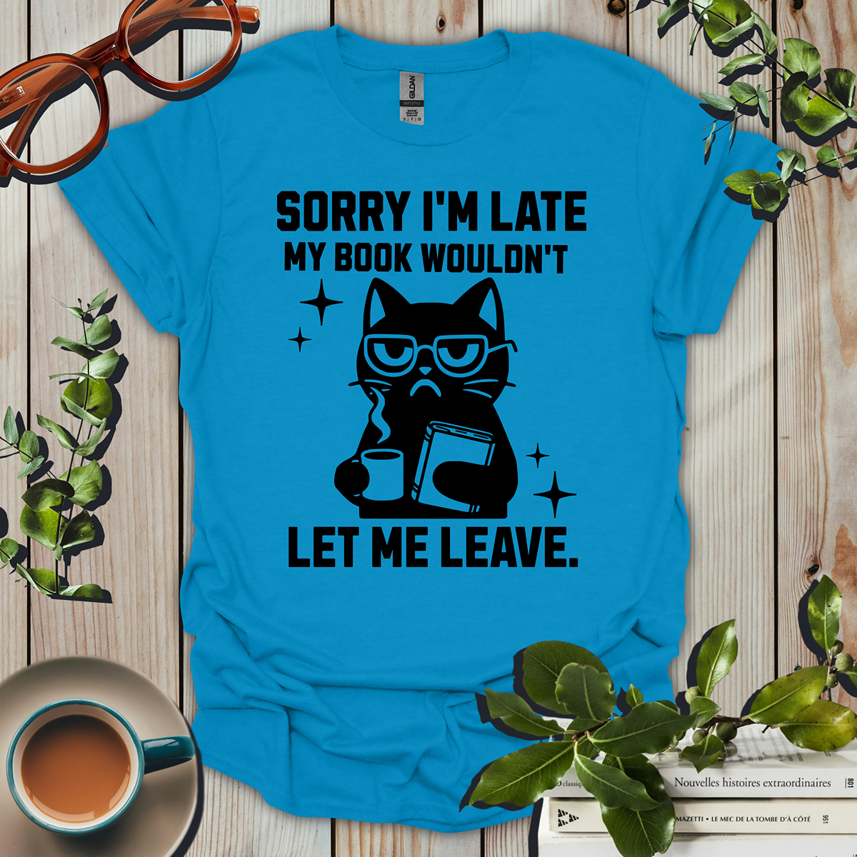 Sorry I'm Late My Book Wouldn't Let Me Leave Funny T-Shirt