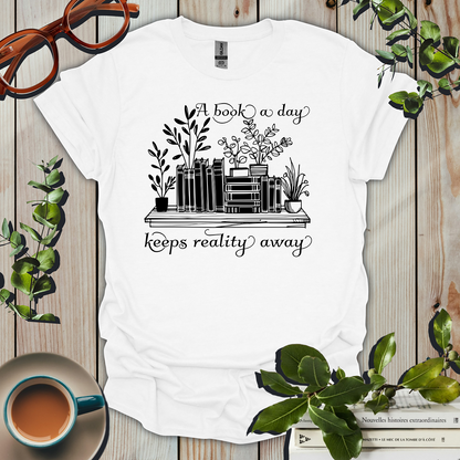 A Book a Day Keeps Reality Away T-Shirt