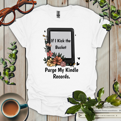 If I Kick The Bucket, Purge My Kindle Records Funny T-Shirt